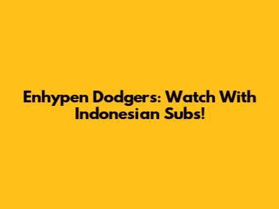 Enhypen Dodgers: Watch With Indonesian Subs!