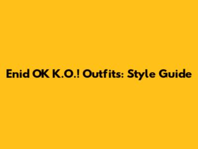 Enid OK K.O.! Outfits: Style Guide