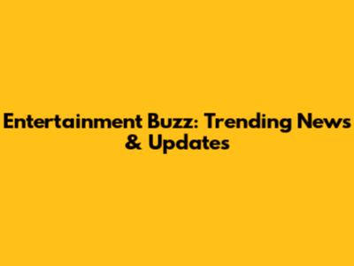 Entertainment Buzz: Trending News & Updates