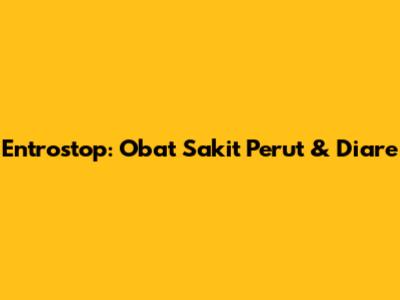Entrostop: Obat Sakit Perut & Diare