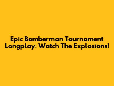 Epic Bomberman Tournament Longplay: Watch The Explosions!