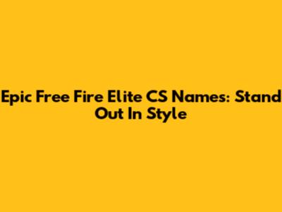 Epic Free Fire Elite CS Names: Stand Out In Style