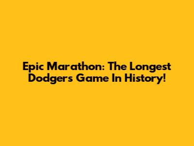 Epic Marathon: The Longest Dodgers Game In History!