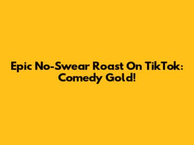 Epic No-Swear Roast On TikTok: Comedy Gold!