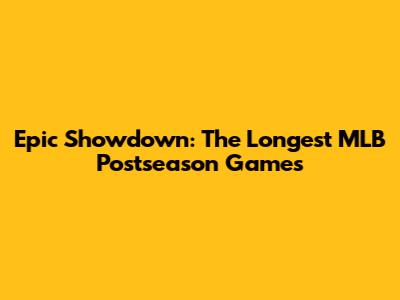 Epic Showdown: The Longest MLB Postseason Games