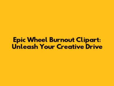 Epic Wheel Burnout Clipart: Unleash Your Creative Drive