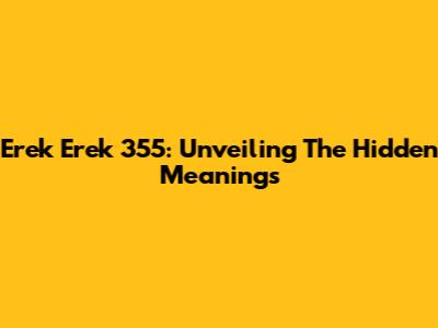 Erek Erek 355: Unveiling The Hidden Meanings
