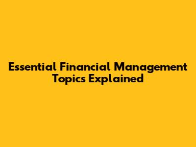 Essential Financial Management Topics Explained