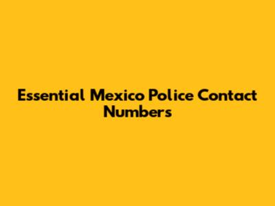 Essential Mexico Police Contact Numbers