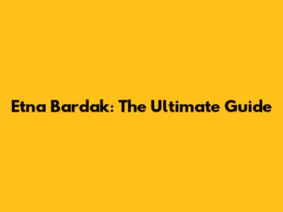 Etna Bardak: The Ultimate Guide