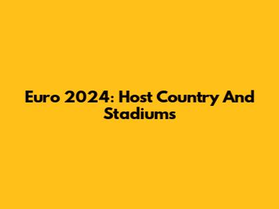 Euro 2024: Host Country And Stadiums