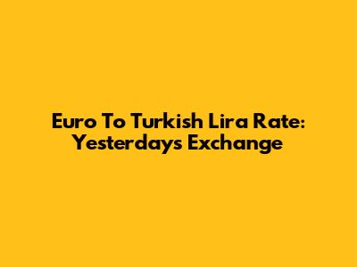 Euro To Turkish Lira Rate: Yesterday's Exchange