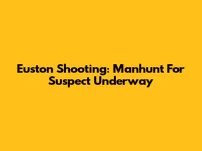 Euston Shooting: Manhunt For Suspect Underway