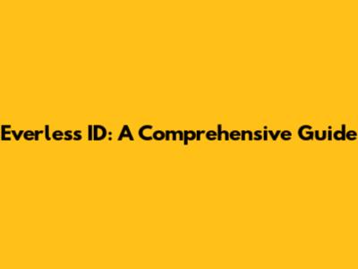Everless ID: A Comprehensive Guide
