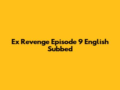Ex Revenge Episode 9 English Subbed