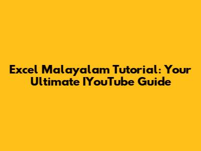 Excel Malayalam Tutorial: Your Ultimate IYouTube Guide