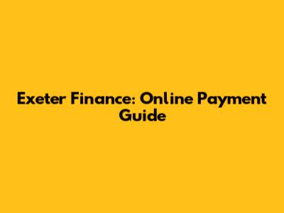 Exeter Finance: Online Payment Guide