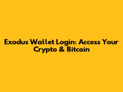Exodus Wallet Login: Access Your Crypto & Bitcoin