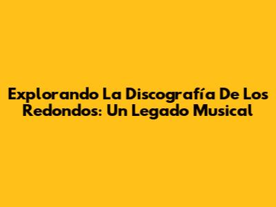 Explorando La Discografía De Los Redondos: Un Legado Musical