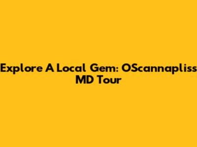 Explore A Local Gem: O'Scannapliss MD Tour