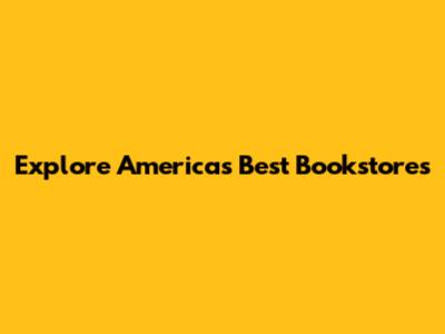 Explore America's Best Bookstores
