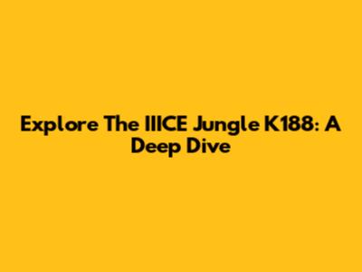 Explore The IIICE Jungle K188: A Deep Dive