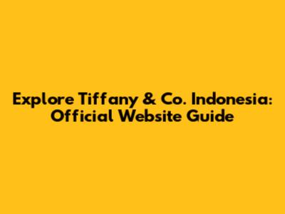 Explore Tiffany & Co. Indonesia: Official Website Guide