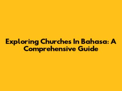 Exploring Churches In Bahasa: A Comprehensive Guide
