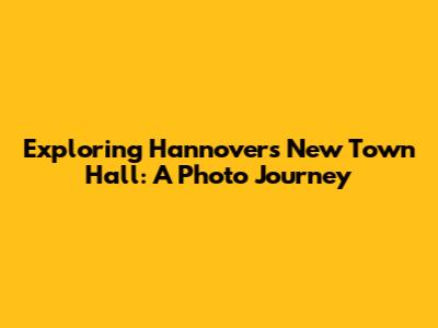 Exploring Hannover's New Town Hall: A Photo Journey