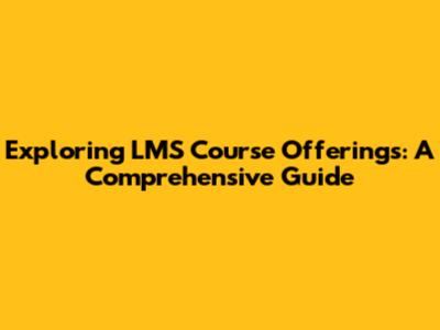 Exploring LMS Course Offerings: A Comprehensive Guide