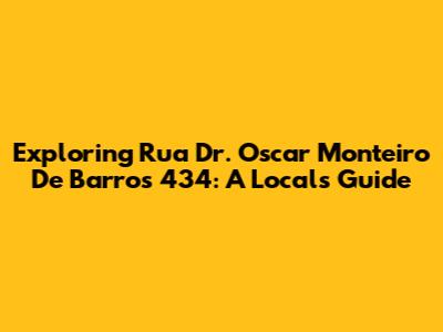 Exploring Rua Dr. Oscar Monteiro De Barros 434: A Local's Guide