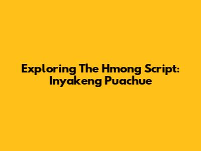 Exploring The Hmong Script: Inyakeng Puachue