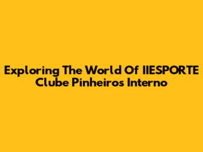 Exploring The World Of IIESPORTE Clube Pinheiros Interno