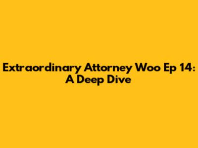 Extraordinary Attorney Woo Ep 14: A Deep Dive