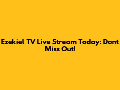 Ezekiel TV Live Stream Today: Don't Miss Out!