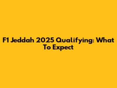 F1 Jeddah 2025 Qualifying: What To Expect