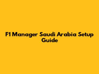 F1 Manager Saudi Arabia Setup Guide
