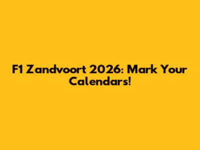 F1 Zandvoort 2026: Mark Your Calendars!
