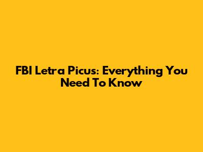 FBI Letra Picus: Everything You Need To Know