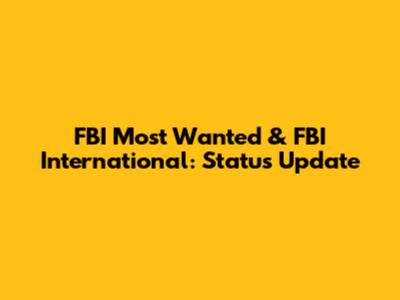 FBI Most Wanted & FBI International: Status Update