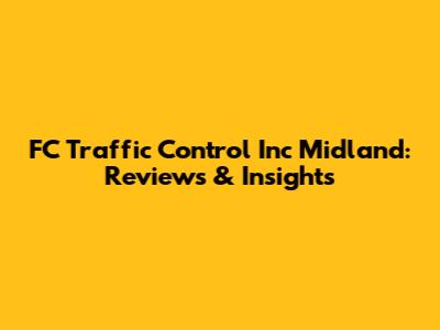 FC Traffic Control Inc Midland: Reviews & Insights