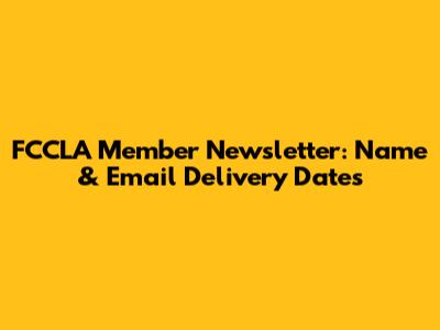 FCCLA Member Newsletter: Name & Email Delivery Dates