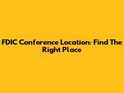 FDIC Conference Location: Find The Right Place