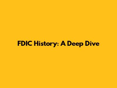 FDIC History: A Deep Dive