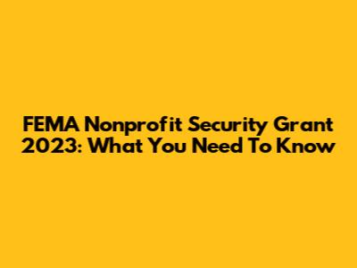 FEMA Nonprofit Security Grant 2023: What You Need To Know