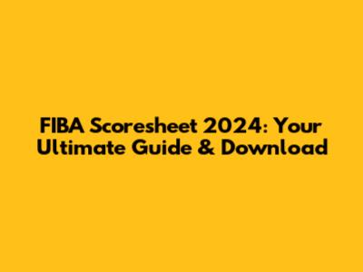 FIBA Scoresheet 2024: Your Ultimate Guide & Download