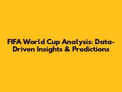 FIFA World Cup Analysis: Data-Driven Insights & Predictions