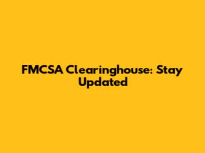 FMCSA Clearinghouse: Stay Updated
