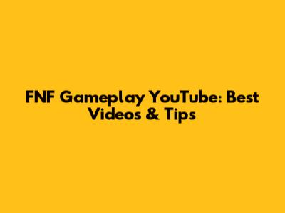 FNF Gameplay YouTube: Best Videos & Tips