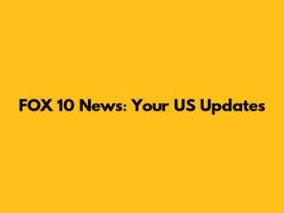 FOX 10 News: Your US Updates